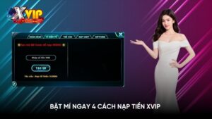 Bật mí ngay 4 cách nạp tiền Xvip mà bạn không thể bỏ qua